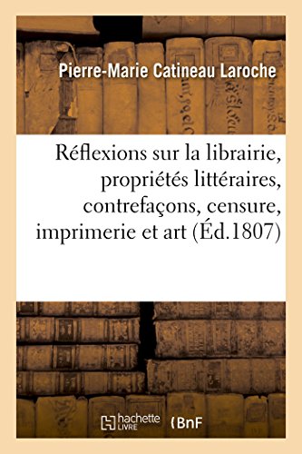 Stock image for Rflexions sur la librairie, proprits littraires, contrefaons, censure, imprimerie et art GacNacRalitacS for sale by PBShop.store US