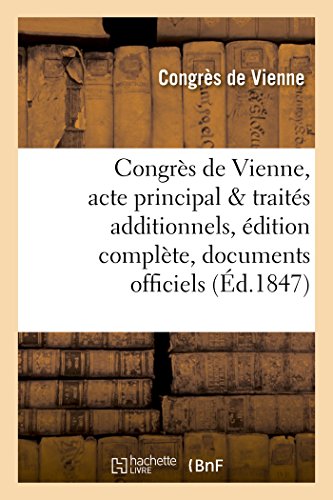 Beispielbild fr Congrs de Vienne, acte principal et traits additionnels, dition complte, documents officiels (Histoire) zum Verkauf von Buchpark