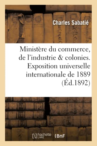 Stock image for Ministre du commerce, de l'industrie des colonies Exposition universelle internationale de 1889 Sciences Sociales for sale by PBShop.store US