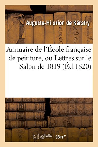 Beispielbild fr Annuaire de l'cole franaise de peinture, ou Lettres sur le Salon de 1819 Sciences zum Verkauf von PBShop.store US
