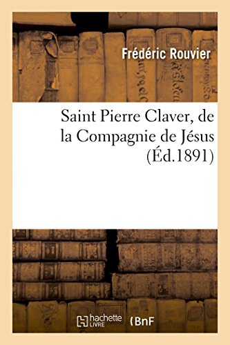 Stock image for Saint Pierre Claver, de la Compagnie de Jsus (Litterature) (French Edition) for sale by Books Unplugged