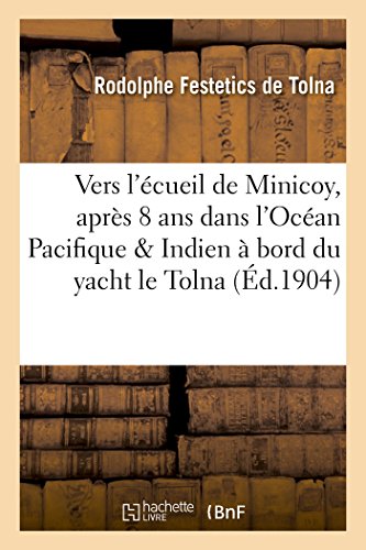 Immagine dell'editore per Vers l'cueil de Minicoy, Aprs Huit ANS Dans l'Ocan Pacifique Et Indien  Bord Du Yacht Le Tolna (Histoire) (French Edition) venduto da Ria Christie Collections