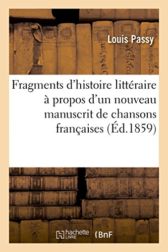 Imagen de archivo de Fragments d'histoire littraire propos d'un nouveau manuscrit de chansons franaises Litterature a la venta por PBShop.store US