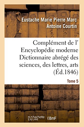 Imagen de archivo de Complment de L' Encyclopdie Moderne Dictionnaire Abrg Des Sciences, Des Lettres, Des Arts Tome 5 (Ga(c)Na(c)Ralita(c)S) (French Edition) a la venta por Lucky's Textbooks