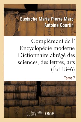 Beispielbild fr Complment de L' Encyclopdie Moderne Dictionnaire Abrg Des Sciences, Des Lettres, Arts Tome 7 (Generalites) (French Edition) zum Verkauf von Lucky's Textbooks