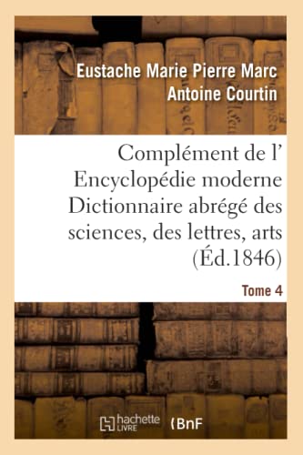 Beispielbild fr Complment de L' Encyclopdie Moderne Dictionnaire Abrg Des Sciences, Des Lettres, Arts Tome 4 (Generalites) (French Edition) zum Verkauf von Lucky's Textbooks