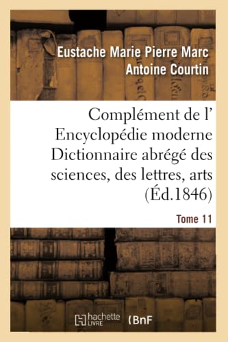 Imagen de archivo de Complment de L' Encyclopdie Moderne Dictionnaire Abrg Des Sciences, Des Lettres, Arts Tome 11 (Generalites) (French Edition) a la venta por Lucky's Textbooks