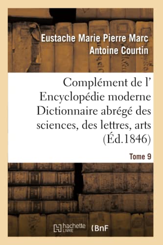 Beispielbild fr Complment de L' Encyclopdie Moderne Dictionnaire Abrg Des Sciences, Des Lettres, Arts Tome 9 (Ga(c)Na(c)Ralita(c)S) (French Edition) zum Verkauf von Lucky's Textbooks