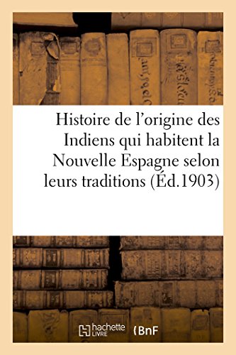 Stock image for Histoire de l'Origine Des Indiens Qui Habitent La Nouvelle Espagne Selon Leurs Traditions (Sciences Sociales) (French Edition) for sale by Lucky's Textbooks