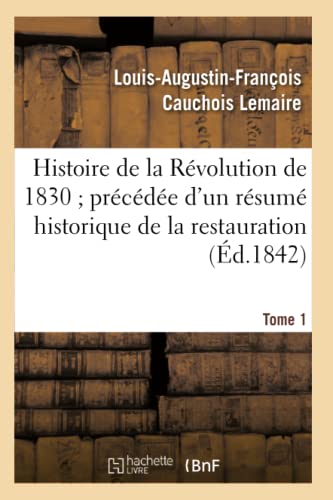 9782013704489: Histoire de la Rvolution de 1830 prcde d'un rsum historique de la restauration Tome 1