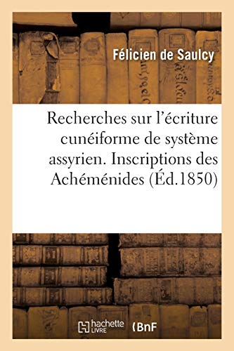 Stock image for Recherches Sur l'criture Cuniforme de Systme Assyrien. Inscriptions Des Achmnides. 3e Mmoire (Langues) (French Edition) for sale by Lucky's Textbooks
