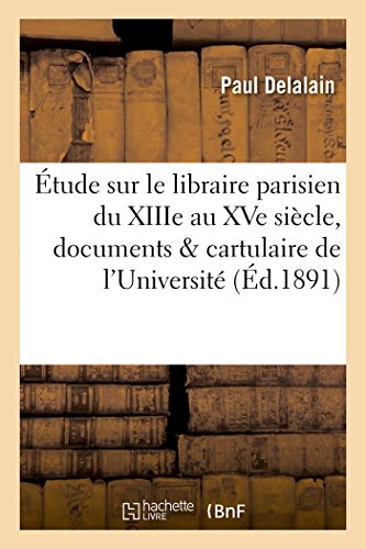 Stock image for tude Sur Le Libraire Parisien Du Xiiie Au Xve Sicle, Documents Publis Dans Le Cartulaire (Generalites) (French Edition) for sale by Lucky's Textbooks