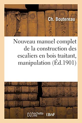 Stock image for Nouveau manuel complet de la construction des escaliers en bois, manipulation posage Savoirs Et Traditions for sale by PBShop.store US