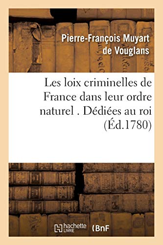 Stock image for Les loix criminelles de France dans leur ordre naturel . Dediees au roi for sale by Chiron Media
