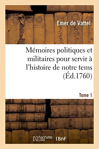 Beispielbild fr Mmoires Politiques Et Militaires Pour Servir  l'Histoire de Notre Tems. Tome 1 (French Edition) zum Verkauf von Lucky's Textbooks