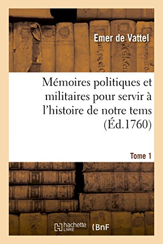 Stock image for Mmoires Politiques Et Militaires Pour Servir  l'Histoire de Notre Tems. Tome 1 (French Edition) for sale by Lucky's Textbooks