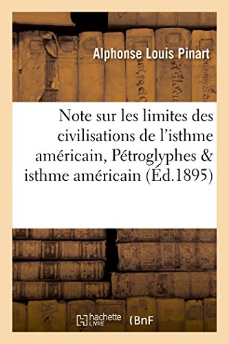 Stock image for Note Sur Les Limites Des Civilisations de l'Isthme Amricain Ptroglyphes Dans l'Isthme Amricain (Histoire) (French Edition) for sale by Lucky's Textbooks