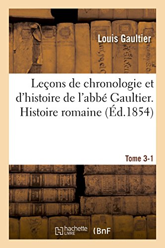 Imagen de archivo de Leons de chronologie et d'histoire de l'abb Gaultier Tome III, Histoire romaine a la venta por PBShop.store US