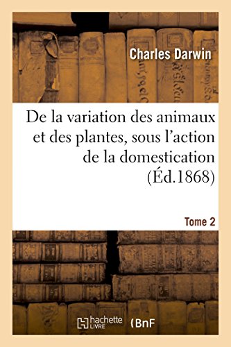 9782013720021: De la variation des animaux et des plantes, sous l'action de la domestication. Tome 2 (Sciences)