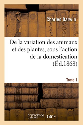 Imagen de archivo de de la Variation Des Animaux Et Des Plantes, Sous l'Action de la Domestication. Tome 1 (Sciences) (French Edition) a la venta por Lucky's Textbooks