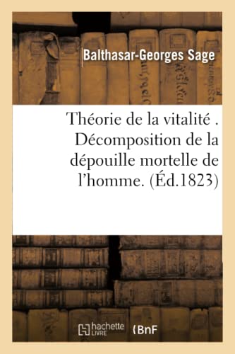 Beispielbild fr Thorie de la Vitalit . Dcomposition de la Dpouille Mortelle de l'Homme. Itratives Annotations (Sciences) (French Edition) zum Verkauf von Books Unplugged