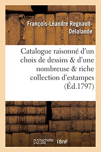 Stock image for Catalogue Raisonn d'Un Choix Prcieux de Dessins Et d'Une Nombreuse Et Riche Collection d'Estampes (Ga(c)Na(c)Ralita(c)S) (French Edition) for sale by Lucky's Textbooks