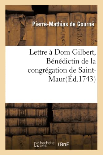 Imagen de archivo de Lettre  Dom Gilbert, Bndictin de la Congrgation de Saint-Maur (Histoire) (French Edition) a la venta por Lucky's Textbooks