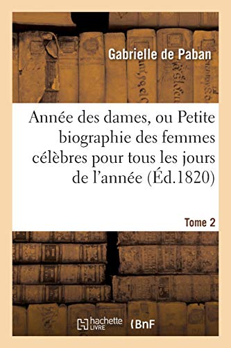 Stock image for Anne Des Dames, Ou Petite Biographie Des Femmes Clbres Pour Tous Les Jours de l'Anne. Tome 2 (Histoire) (French Edition) for sale by Book Deals