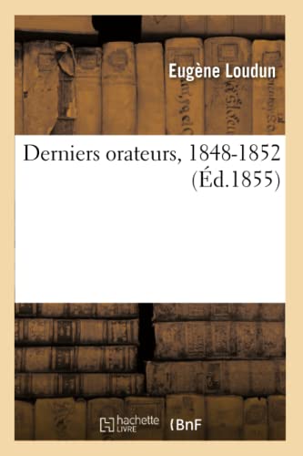 9782013727549: Derniers orateurs, 1848-1852 (Littrature)