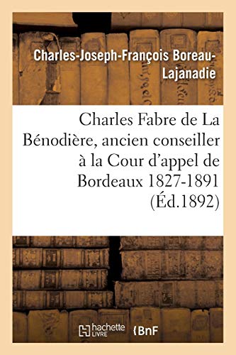 Imagen de archivo de Charles Fabre de la Bnodire, Ancien Conseiller  La Cour d'Appel de Bordeaux 1827-1891 (Histoire) (French Edition) a la venta por Lucky's Textbooks