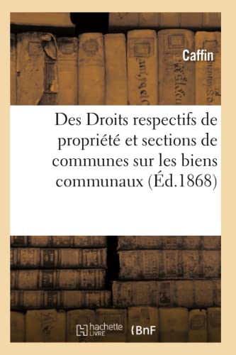 9782013733144: Des Droits Respectifs de Proprit Des Communes Et Des Sections de Communes Sur Les Biens Communaux (Sciences Sociales) (French Edition)