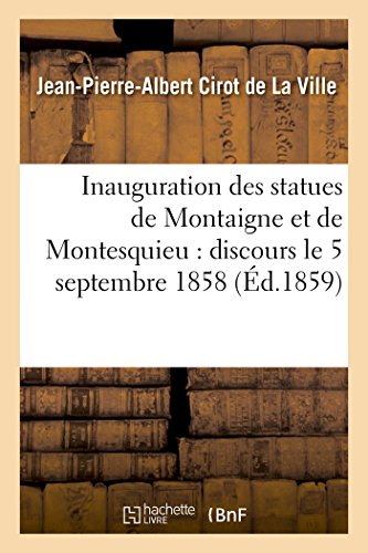 Stock image for Inauguration Des Statues de Montaigne Et de Montesquieu: Discours, 5 Septembre 1858 (Histoire) (French Edition) for sale by Lucky's Textbooks