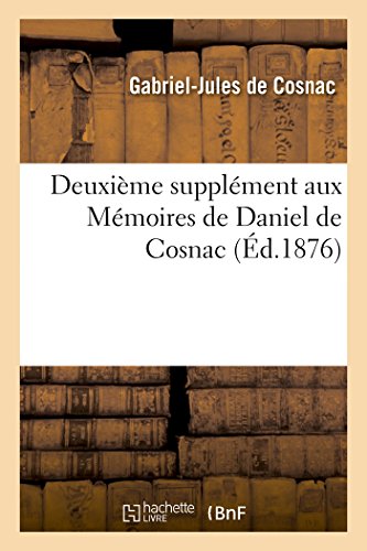 Imagen de archivo de Deuxime Supplment Aux Mmoires de Daniel de Cosnac (Histoire) (French Edition) a la venta por Lucky's Textbooks