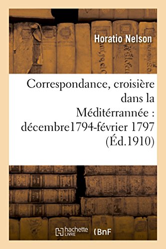 9782013743693: Correspondance, croisire dans la Mditrranne, dcembre1794-fvrier 1797 (Histoire)