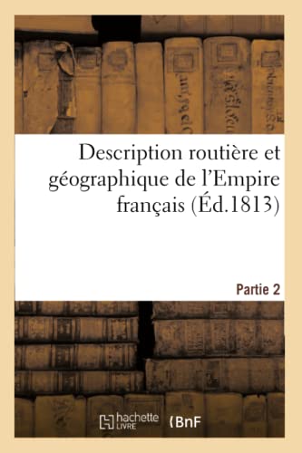 Beispielbild fr Description Routire Et Gographique de l'Empire Franais Partie 2 (Histoire) (French Edition) zum Verkauf von Lucky's Textbooks