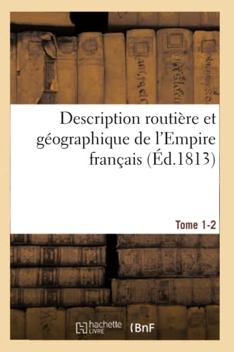 Imagen de archivo de Description Routire Et Gographique de l'Empire Franais Tome 1-2 (Histoire) (French Edition) a la venta por Lucky's Textbooks