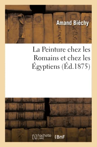 Stock image for La Peinture Chez Les Romains Et Chez Les gyptiens (Arts) (French Edition) for sale by Lucky's Textbooks