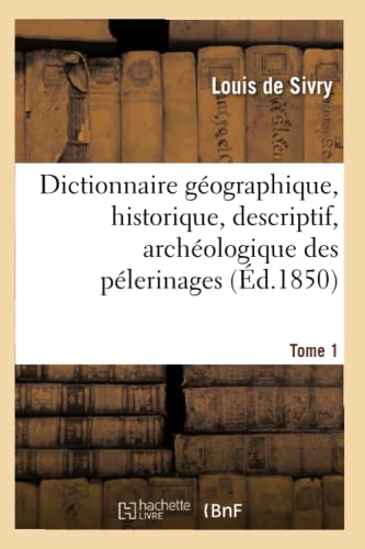 Beispielbild fr Dictionnaire gographique, historique, descriptif, archologique des plerinages Tome 1 Religion zum Verkauf von PBShop.store US