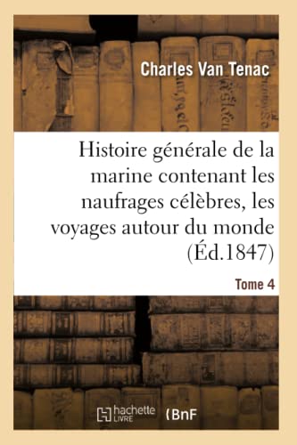 9782013753005: Histoire gnrale de la marine contenant les naufrages clbres, les voyages autour du monde Tome 4