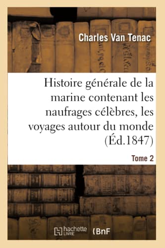 Stock image for Histoire Gnrale de la Marine Contenant Les Naufrages Clbres, Les Voyages Autour Du Monde Tome 2 (French Edition) for sale by Lucky's Textbooks