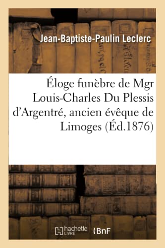 Stock image for loge Funbre de Mgr Louis-Charles Du Plessis d'Argentr, Ancien vque de Limoges (Histoire) (French Edition) for sale by Lucky's Textbooks