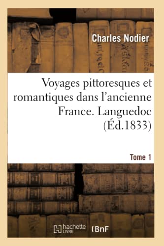 Imagen de archivo de Voyages pittoresques et romantiques dans l'ancienne France. Languedoc. Tome 1 1833 a la venta por Chiron Media