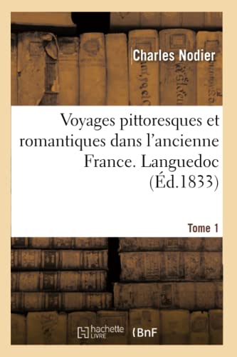 9782013759496: Voyages pittoresques et romantiques dans l'ancienne France. Languedoc. Tome 1 1833 (Histoire)