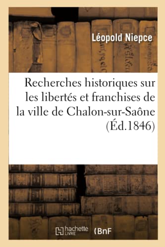 9782013760461: Recherches historiques sur les liberts et franchises de la ville de Chalon-sur-Sane (Histoire)