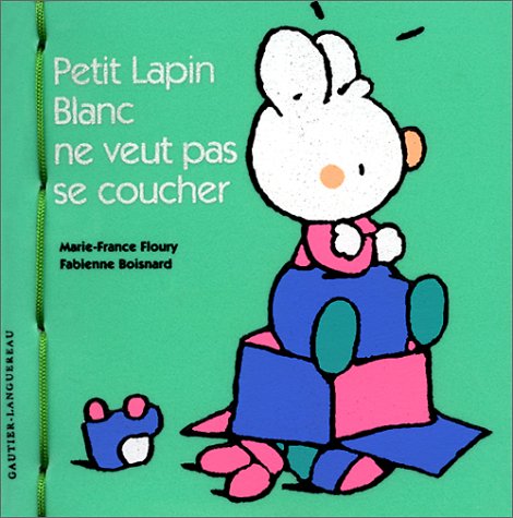 Petit lapin blanc ne veut pas se coucher (9782013908894) by Floury, Marie-France; Boisnard, Fabienne