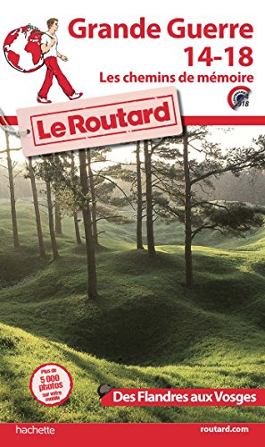 9782013960076: Guide du Routard Grande Guerre 14-18 , les chemins de mmoire - Des Flandres aux Vosges [ World War I ] (Le Routard) (French Edition)