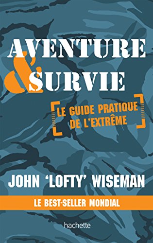 Beispielbild fr Aventure et survie: Le Guide Pratique de l'Extrme zum Verkauf von Studibuch