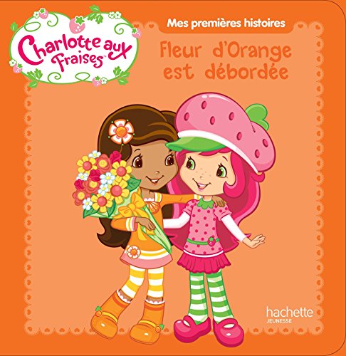 Imagen de archivo de Charlotte aux fraises / Mes premi�res histoires - Fleur d'orange est d�bord�e a la venta por Wonder Book