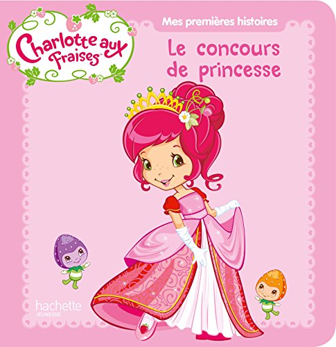 Beispielbild fr Charlotte aux Fraises/Le concours de princesse zum Verkauf von medimops
