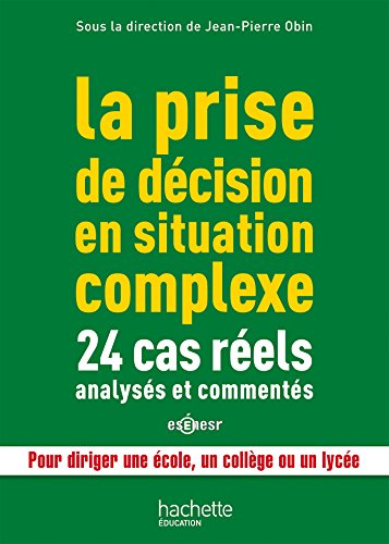 Stock image for La prise de dcision en situation complexe : 24 cas rels analyss et comments for sale by medimops